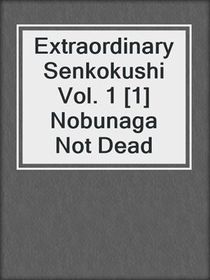 Extraordinary Senkokushi Vol. 1 [1] Nobunaga Not Dead