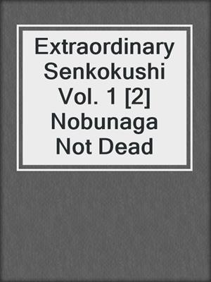 Extraordinary Senkokushi Vol. 1 [2] Nobunaga Not Dead