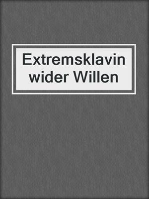 cover image of Extremsklavin wider Willen