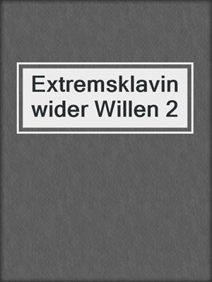 cover image of Extremsklavin wider Willen 2