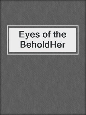 cover image of Eyes of the BeholdHer