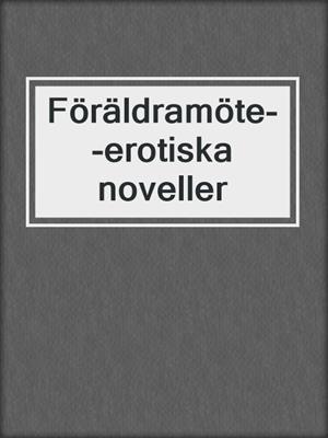 cover image of Föräldramöte--erotiska noveller