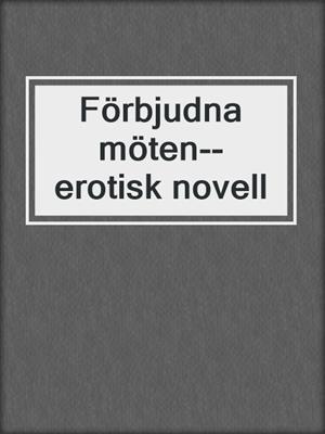 cover image of Förbjudna möten--erotisk novell