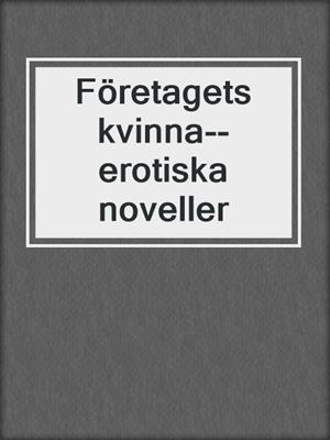 cover image of Företagets kvinna--erotiska noveller