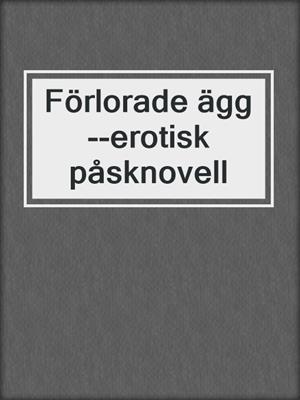 cover image of Förlorade ägg--erotisk påsknovell