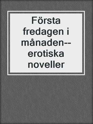 cover image of Första fredagen i månaden--erotiska noveller