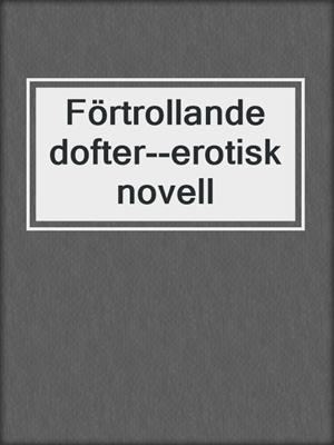 Förtrollande dofter--erotisk novell