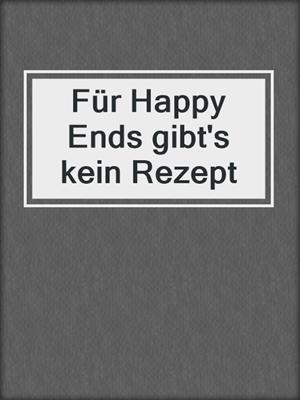 cover image of Für Happy Ends gibt's kein Rezept