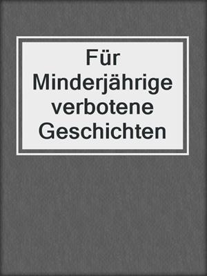 cover image of Für Minderjährige verbotene Geschichten
