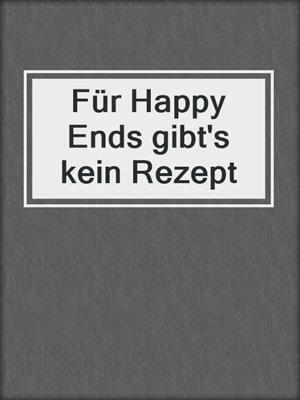 cover image of Für Happy Ends gibt's kein Rezept