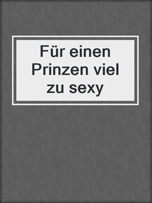 cover image of Für einen Prinzen viel zu sexy