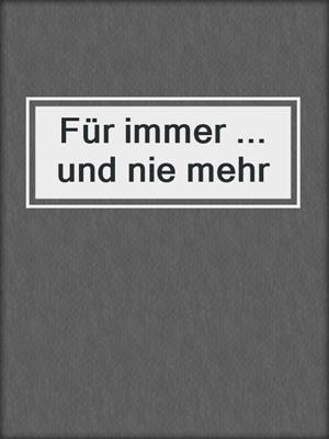 cover image of Für immer ... und nie mehr