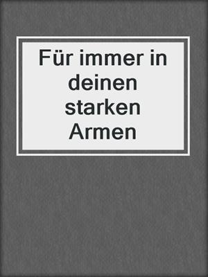 cover image of Für immer in deinen starken Armen