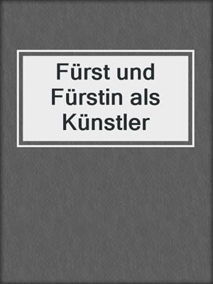 Fürst und Fürstin als Künstler