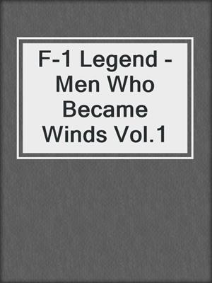 F-1 Legend - Men Who Became Winds Vol.1