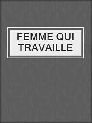cover image of FEMME QUI TRAVAILLE