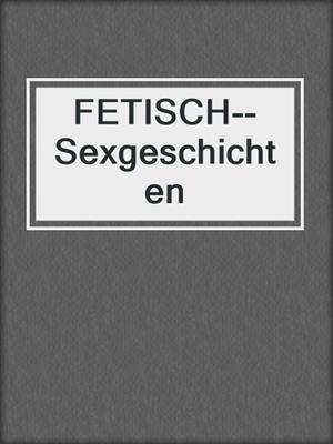 cover image of FETISCH--Sexgeschichten