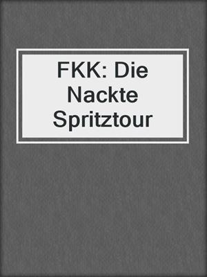 cover image of FKK: Die Nackte Spritztour