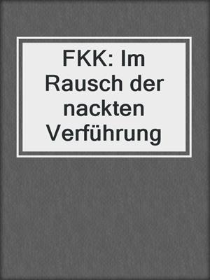cover image of FKK: Im Rausch der nackten Verführung