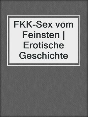 cover image of FKK-Sex vom Feinsten | Erotische Geschichte