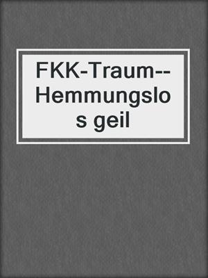 cover image of FKK-Traum--Hemmungslos geil