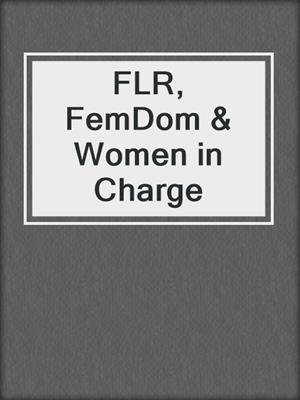 cover image of FLR, FemDom & Women in Charge