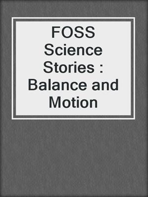 FOSS Science Stories : Balance and Motion 