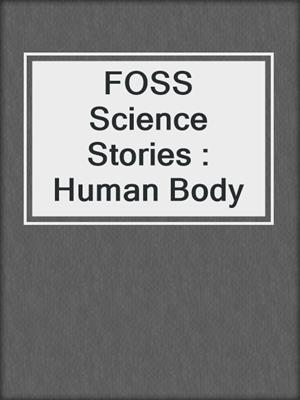 FOSS Science Stories : Human Body 