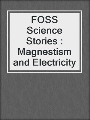 FOSS Science Stories : Magnestism and Electricity