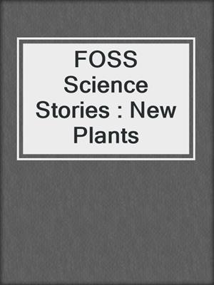 FOSS Science Stories : New Plants