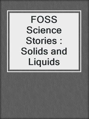 FOSS Science Stories : Solids and Liquids
