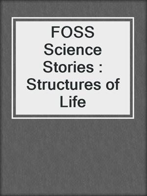 FOSS Science Stories : Structures of Life