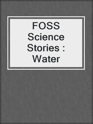 FOSS Science Stories : Water