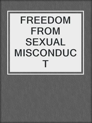 cover image of FREEDOM FROM SEXUAL MISCONDUCT