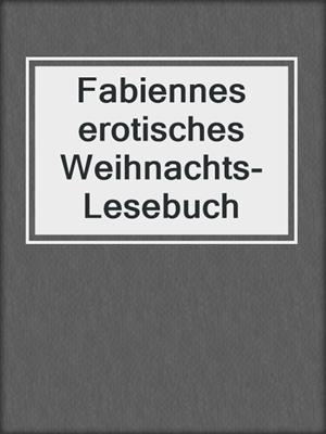 cover image of Fabiennes erotisches Weihnachts-Lesebuch