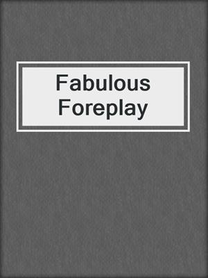 cover image of Fabulous Foreplay