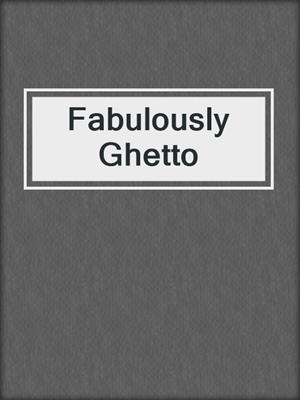 cover image of Fabulously Ghetto