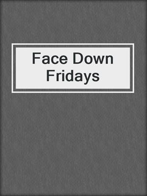 cover image of Face Down Fridays