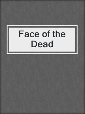 cover image of Face of the Dead