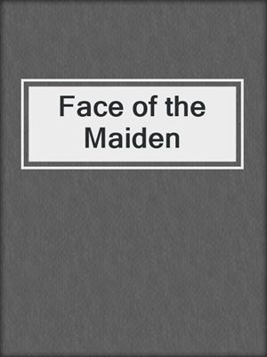 cover image of Face of the Maiden