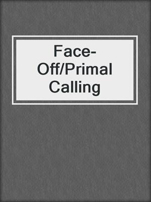 cover image of Face-Off/Primal Calling
