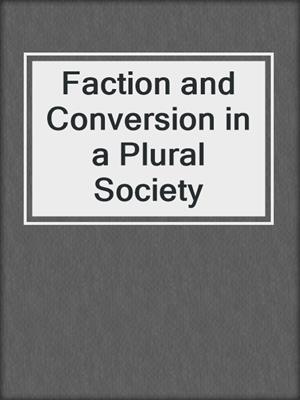 Faction and Conversion in a Plural Society
