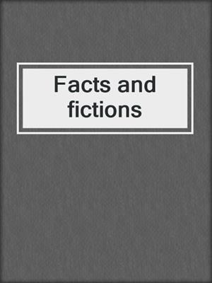 Facts and fictions