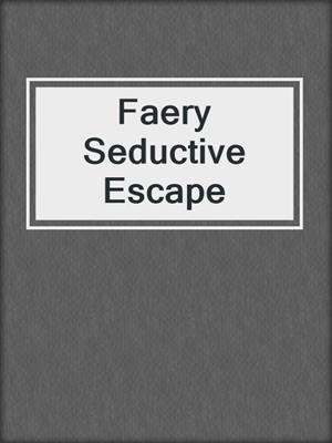 cover image of Faery Seductive Escape
