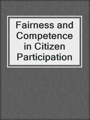 Fairness and Competence in Citizen Participation