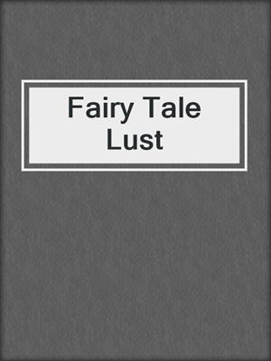 cover image of Fairy Tale Lust