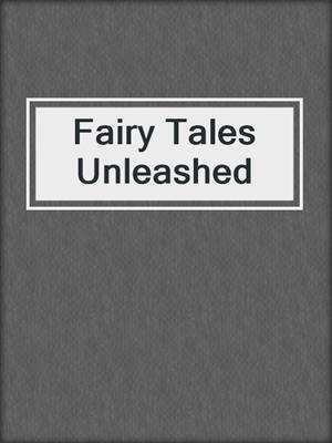 cover image of Fairy Tales Unleashed