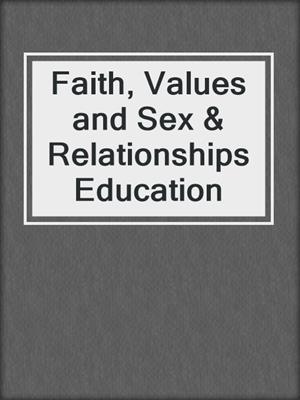 cover image of Faith, Values and Sex & Relationships Education