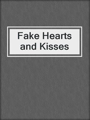 cover image of Fake Hearts and Kisses