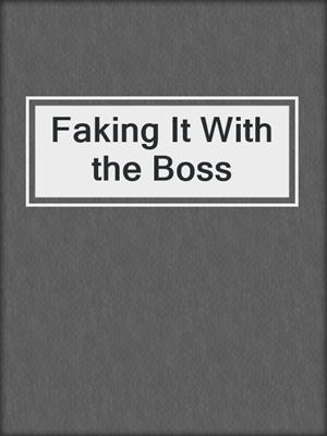 cover image of Faking It With the Boss